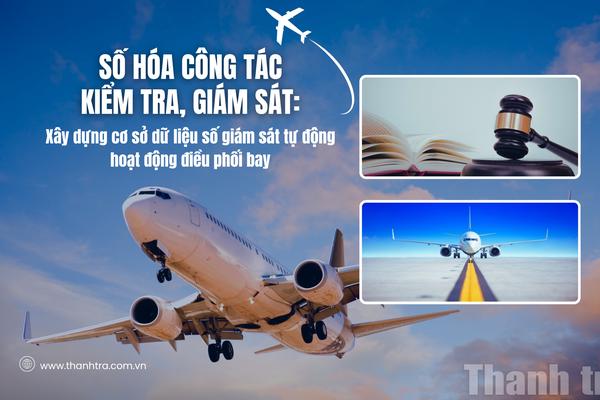 Số hóa công tác kiểm tra, giám sát: Xây dựng cơ sở dữ liệu số giám sát tự động hoạt động điều phối bay