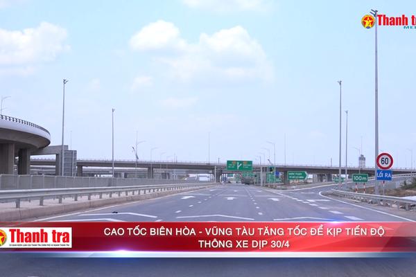 Cao tốc Biên Hòa - Vũng Tàu tăng tốc để kịp tiến độ thông xe dịp 30/4