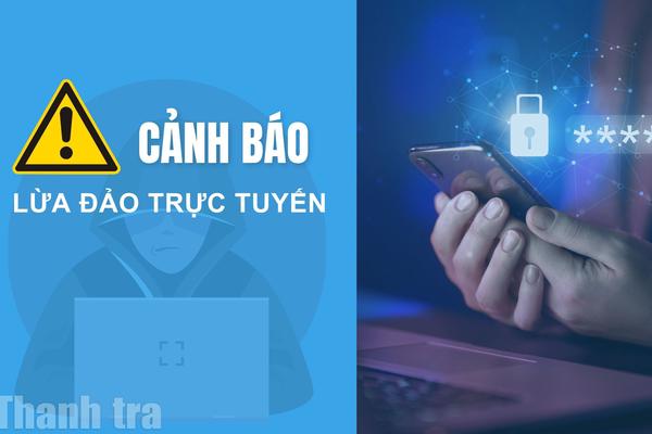Đồng Nai: Cảnh giác với lừa đảo trực tuyến ngày càng tinh vi