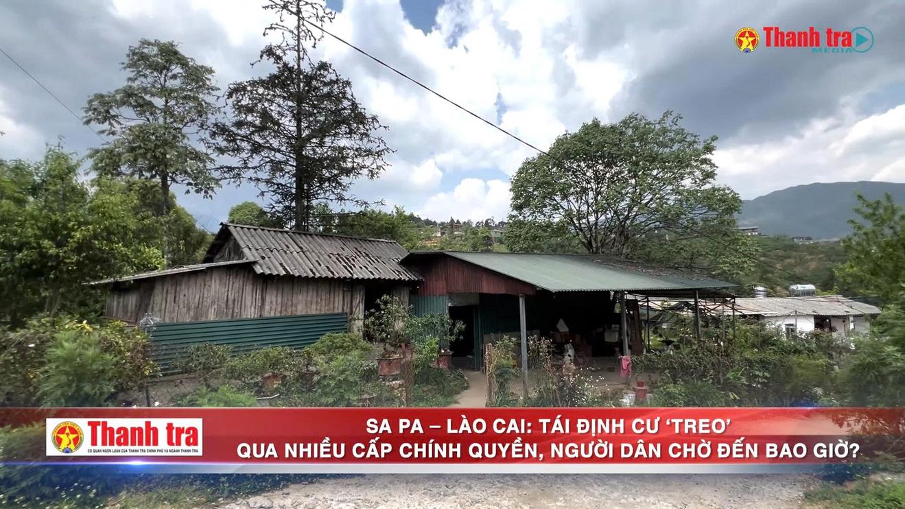 Alo Thanh tra: Sa Pa - Lào Cai: Tái định cư ‘treo’ qua nhiều cấp chính quyền: Người dân chờ đến bao giờ?