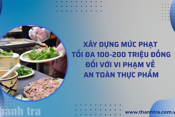 Xây dựng mức phạt tối đa 100 - 200 triệu đối với vi phạm về an toàn thực phẩm