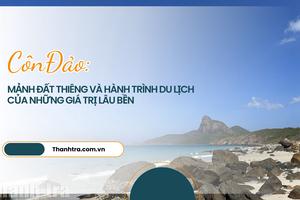 Côn Đảo - mảnh đất thiêng và hành trình du lịch của những giá trị lâu bền
