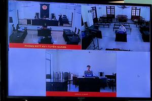 Toà án Nhân dân tỉnh Tuyên Quang: Hiệu quả từ những phiên toà xét xử trực tuyến