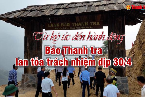 Vấn đề trong tuần: Từ ký ức đến hành động – Báo Thanh tra lan tỏa trách nhiệm dịp 30/4