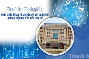 Thanh tra Chính phủ: Hoàn thiện đề án về chuyển đổi số, hướng tới quản lý hiện đại trên nền tảng số