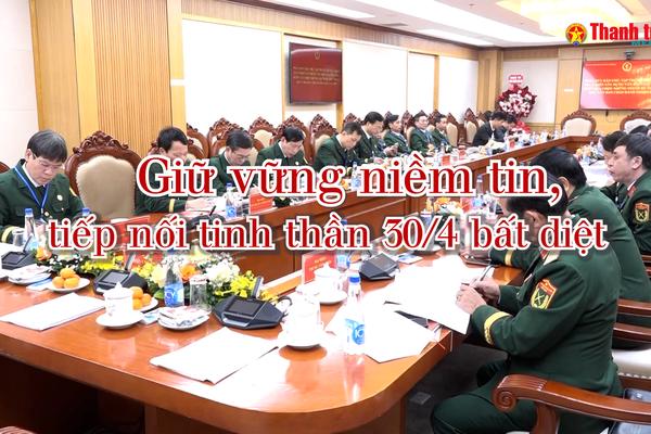 Vấn đề trong tuần: Giữ vững niềm tin, tiếp nối tinh thần 30/4 bất diệt