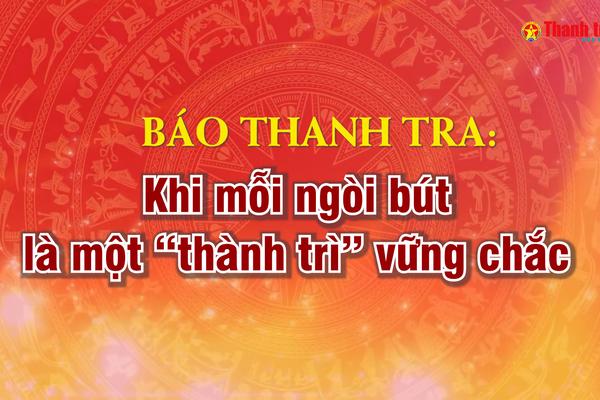 Báo Thanh tra: Khi mỗi ngòi bút là một “thành trì” vững chắc