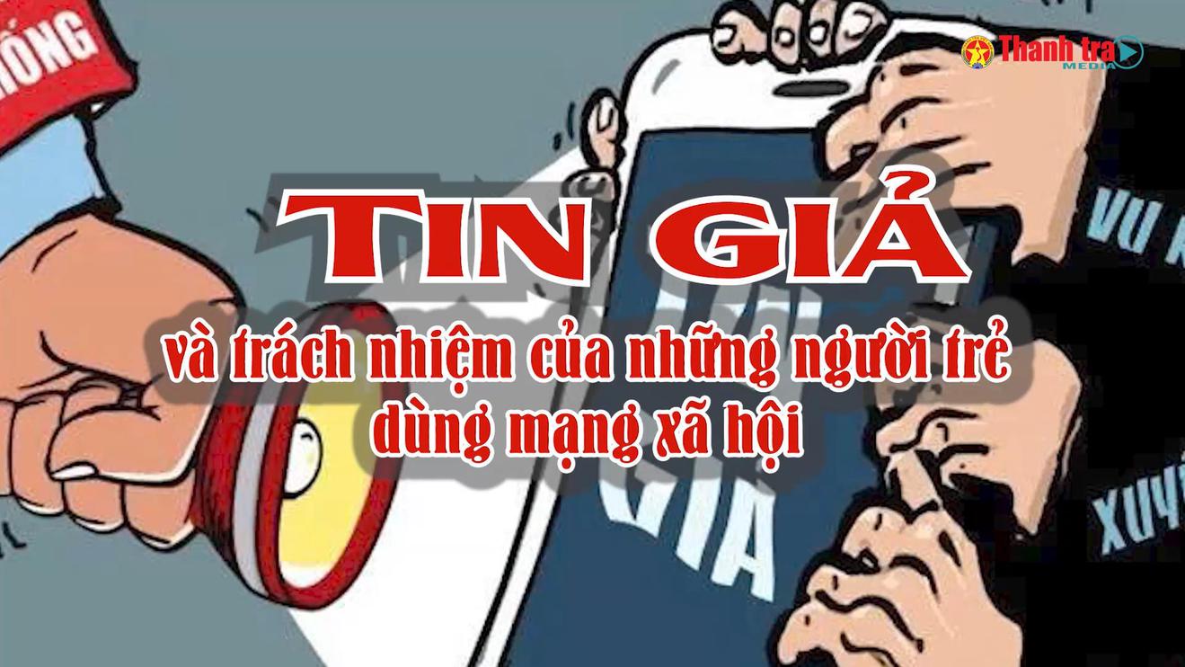 Tin giả và trách nhiệm của những người trẻ dùng mạng xã hội