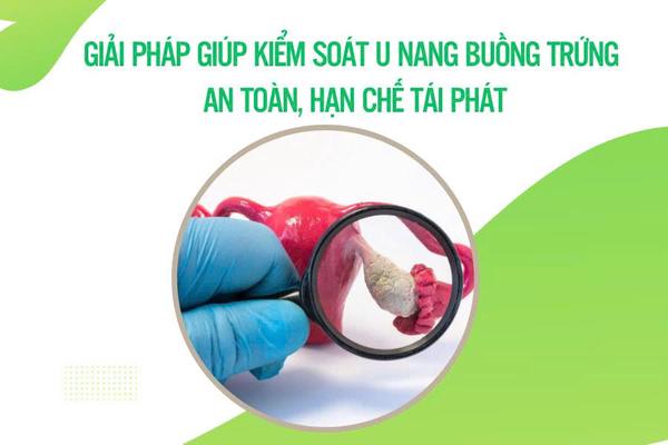 Giải pháp giúp kiểm soát u nang buồng trứng an toàn, hạn chế tái phát