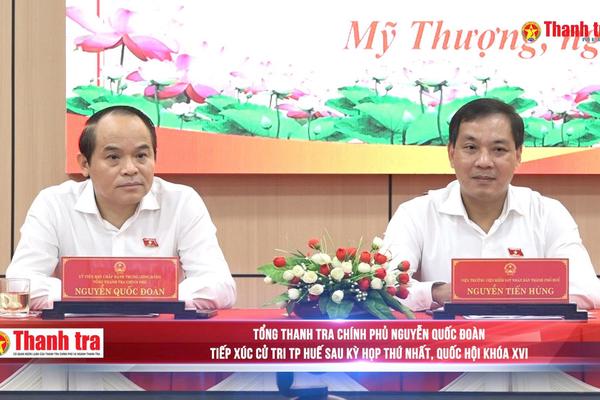 Tổng Thanh tra Chính phủ Nguyễn Quốc Đoàn tiếp xúc cử tri TP Huế sau Kỳ họp thứ Nhất, Quốc hội khóa XVI