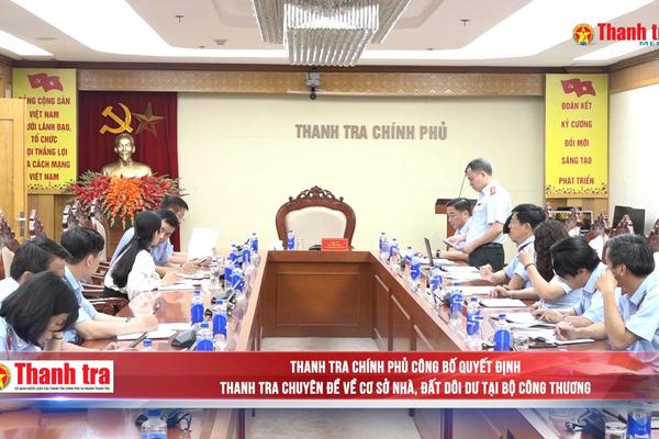 Thanh tra Chính phủ công bố Quyết định thanh tra chuyên đề về cơ sở nhà, đất dôi dư tại Bộ Công Thương