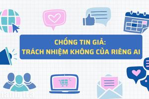 Bài 1: Chống tin giả: Trách nhiệm không của riêng ai