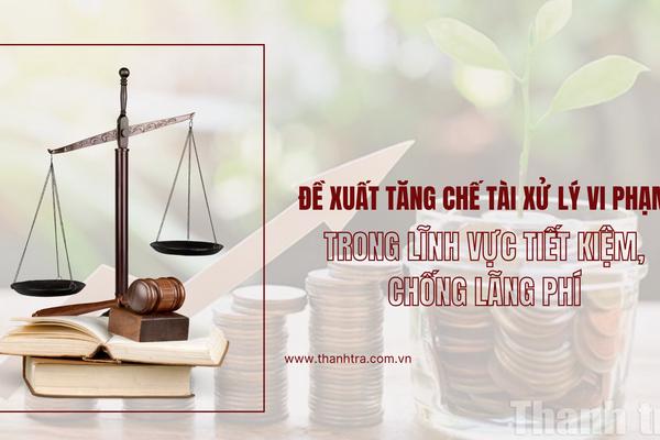 Đề xuất tăng chế tài xử lý vi phạm trong lĩnh vực tiết kiệm, chống lãng phí