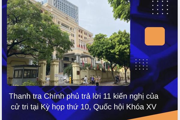 Thanh tra Chính phủ trả lời 11 kiến nghị của cử tri tại Kỳ họp thứ 10, Quốc hội Khóa XV