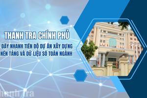 Thanh tra Chính phủ đẩy nhanh tiến độ Dự án Xây dựng nền tảng, dữ liệu số toàn ngành
