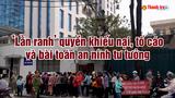 ‘Lằn ranh’ quyền khiếu nại, tố cáo và bài toán an ninh tư tưởng