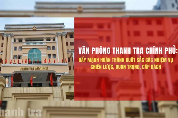 Văn phòng Thanh tra Chính phủ: Đẩy mạnh hoàn thành xuất sắc các nhiệm vụ chiến lược, quan trọng, cấp bách