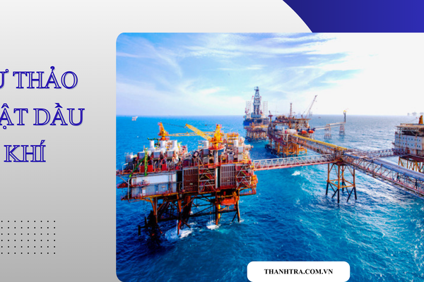 Thanh tra Chính phủ góp ý hoàn thiện Dự thảo Luật Dầu khí