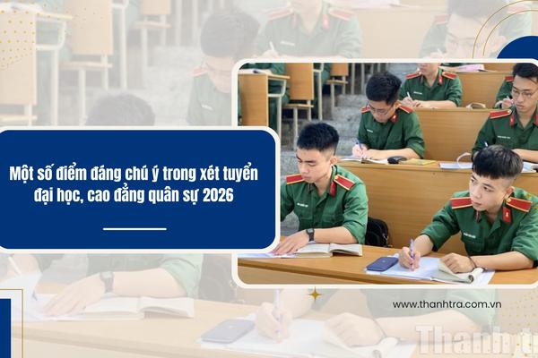 Một số điểm đáng chú ý trong xét tuyển đại học, cao đẳng quân sự 2026