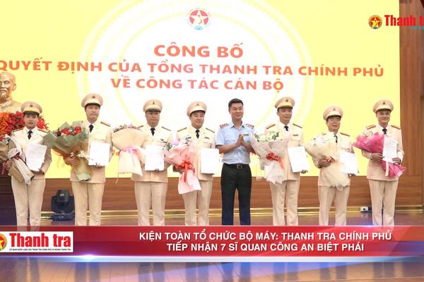 Kiện toàn tổ chức bộ máy: Thanh tra Chính phủ tiếp nhận 7 sĩ quan Công an biệt phái