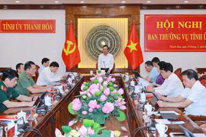 Ban Thường vụ Tỉnh ủy Thanh Hóa cho ý kiến nhiều nội dung trọng điểm phát triển kinh tế - xã hội