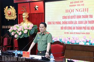 Thanh tra Bộ Công an: Công bố quyết định thanh tra đối với Công an TP Hà Nội
