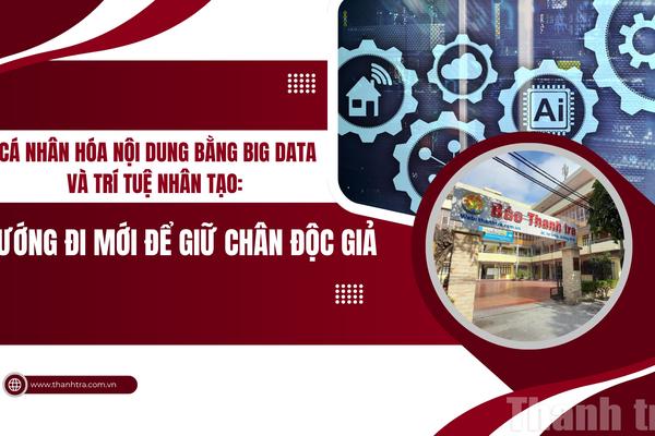 Cá nhân hóa nội dung bằng Big Data và trí tuệ nhân tạo: Hướng đi mới để giữ chân độc giả
