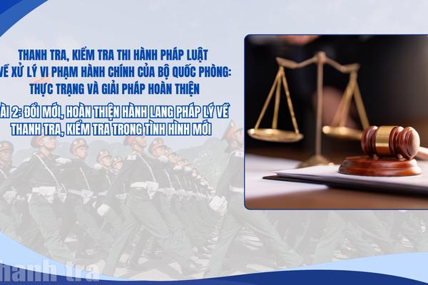 Bài 2: Đổi mới, hoàn thiện hành lang pháp lý về thanh tra, kiểm tra trong tình hình mới