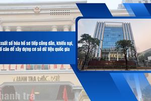 Đề xuất số hóa hồ sơ tiếp công dân, khiếu nại, tố cáo để xây dựng cơ sở dữ liệu quốc gia