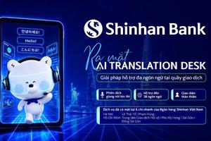Ngân hàng Shinhan đưa AI vào trải nghiệm giao dịch dành cho khách hàng nước ngoài