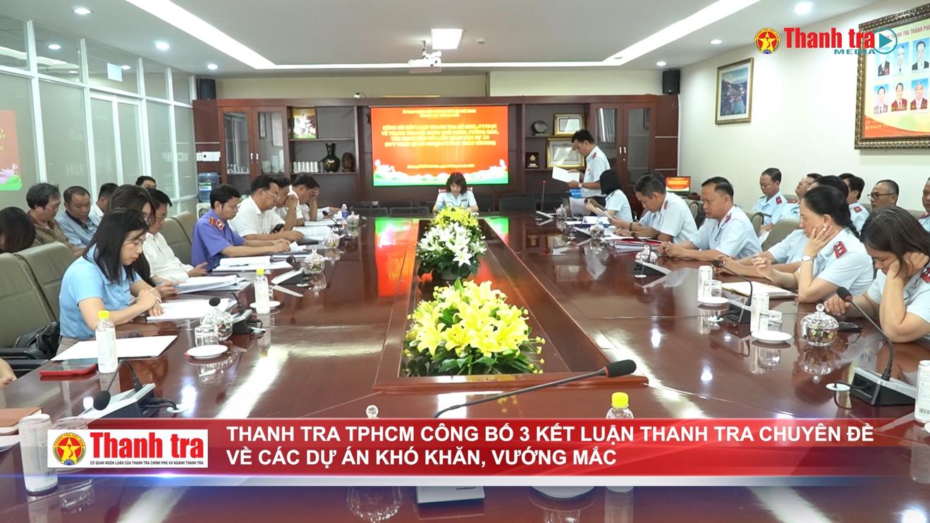 Thanh tra TPHCM công bố 3 kết luận thanh tra chuyên đề về các dự án khó khăn, vướng mắc