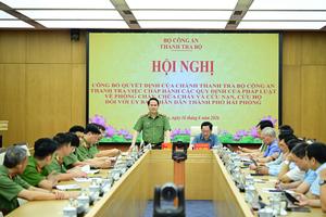 Thanh tra Bộ Công an: Công bố quyết định thanh tra tại Hải Phòng