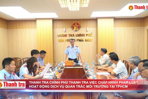 Thanh tra Chính phủ thanh tra việc chấp hành pháp luật hoạt động dịch vụ quan trắc môi trường tại TPHCM