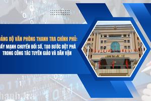 Đảng bộ Văn phòng Thanh tra Chính phủ: Đẩy mạnh chuyển đổi số, tạo bước đột phá trong công tác tuyên giáo và dân vận