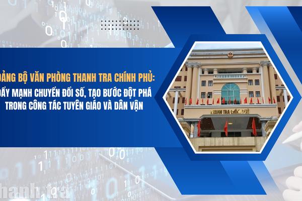 Đảng bộ Văn phòng Thanh tra Chính phủ: Đẩy mạnh chuyển đổi số, tạo bước đột phá trong công tác tuyên giáo và dân vận