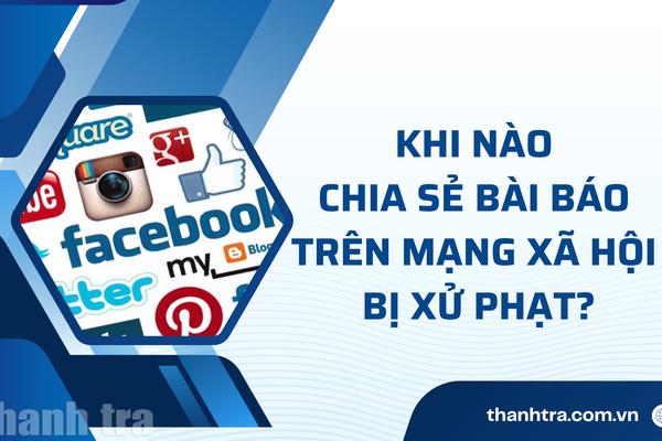 Khi nào chia sẻ bài báo trên mạng xã hội bị xử phạt?