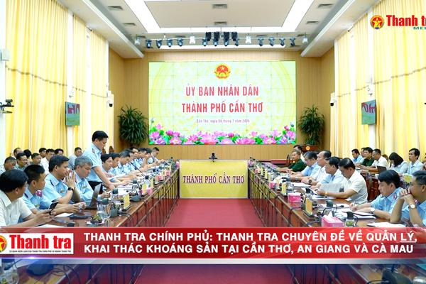 Thanh tra Chính phủ: Thanh tra chuyên đề về quản lý, khai thác khoáng sản tại Cần Thơ, An Giang và Cà Mau
