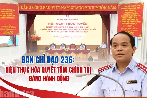 Ban Chỉ đạo 236: Hiện thực hóa quyết tâm chính trị bằng hành động