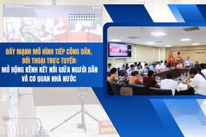 Đẩy mạnh tiếp công dân, đối thoại trực tuyến: Kết nối người dân với chính quyền