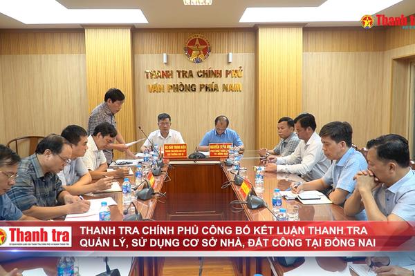 Thanh tra Chính phủ công bố kết luận thanh tra quản lý, sử dụng cơ sở nhà, đất công tại Đồng Nai
