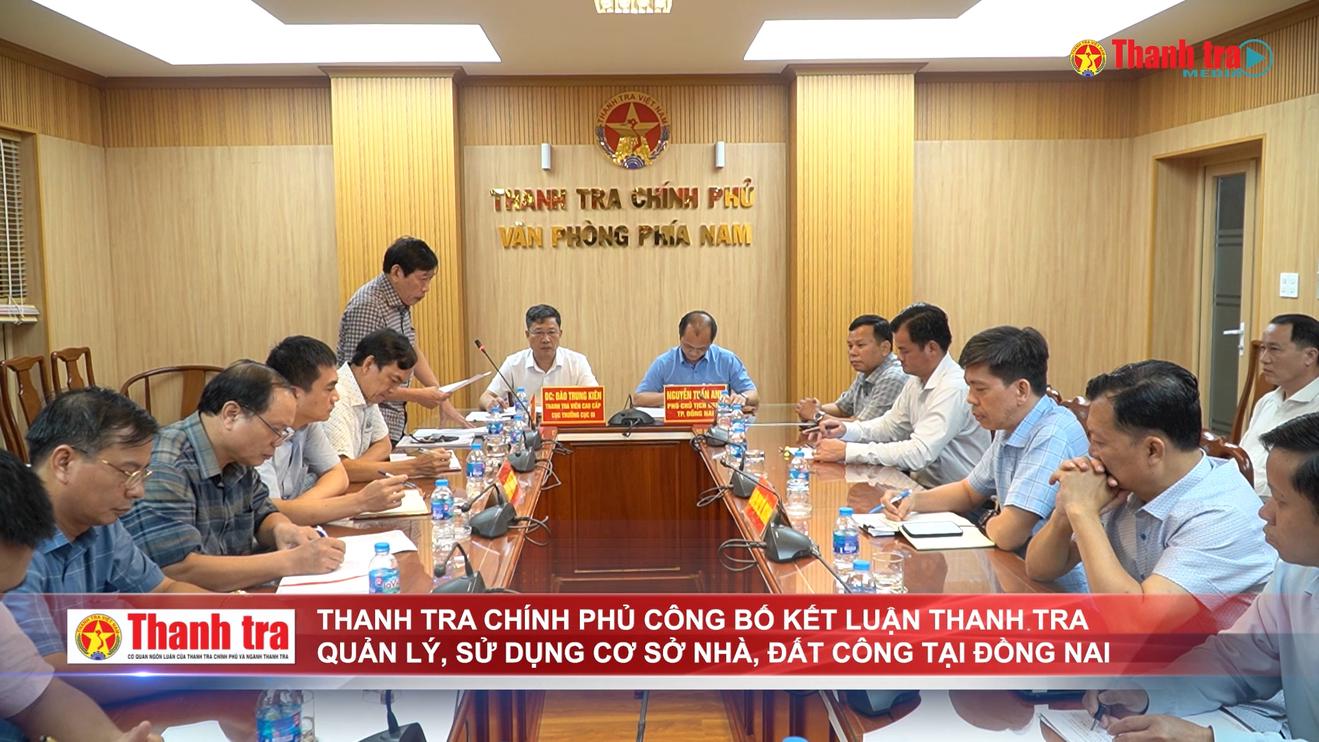 Thanh tra Chính phủ công bố kết luận thanh tra quản lý, sử dụng cơ sở nhà, đất công tại Đồng Nai