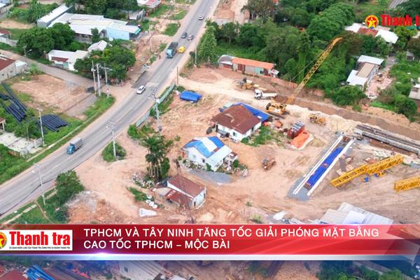 TPHCM và Tây Ninh tăng tốc giải phóng mặt bằng cao tốc TPHCM - Mộc Bài