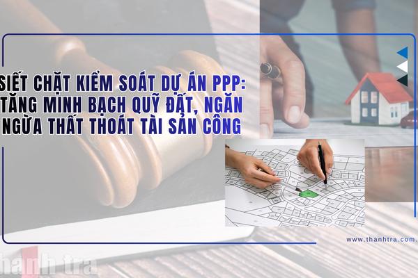 Siết kiểm soát dự án PPP, ngăn thất thoát tài sản công