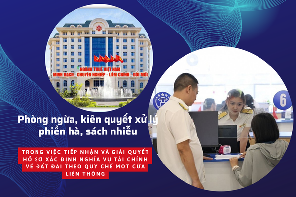 Ngành Thuế mạnh tay xử lý phiền hà, sách nhiễu trong giải quyết hồ sơ nghĩa vụ tài chính về đất đai