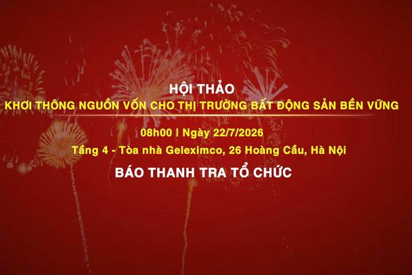 HỘI THẢO KHƠI THÔNG NGUỒN VỐN CHO THỊ TRƯỜNG BẤT ĐỘNG SẢN BỀN VỮNG