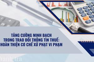 Tăng cường minh bạch trong trao đổi thông tin thuế: Hoàn thiện cơ chế xử phạt vi phạm