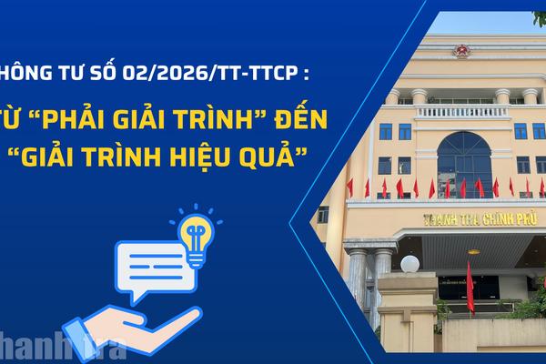 Thông tư số 02/2026/TT-TTCP: Từ “phải giải trình” đến “giải trình hiệu quả”