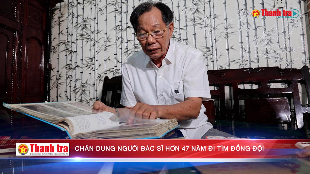 Chân dung người bác sĩ hơn 47 năm đi tìm đồng đội