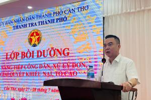 Bồi dưỡng nghiệp vụ tiếp công dân nâng cao hiệu quả giải quyết khiếu nại, tố cáo tại TP Cần Thơ