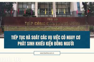 Tiếp tục rà soát các vụ việc có nguy cơ phát sinh khiếu kiện đông người